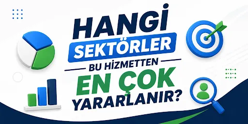 Hangi Sektörler Bu Hizmetten En Çok Yararlanır 